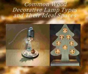 Common Wood Decorative Lamp Types and Their Ideal Spaces 1