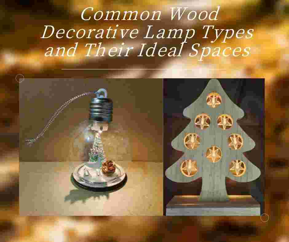 Common Wood Decorative Lamp Types and Their Ideal Spaces 1