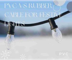 PVC vs Rubber Cable for Festive Lights 2