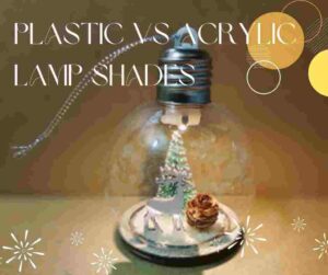 Plastic vs Acrylic Lamp Shades 2
