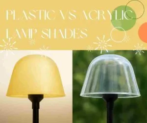 Plastic vs Acrylic Lamp Shades 3